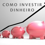 Como Investir Dinheiro