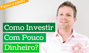 Como investir com pouco dinheiro