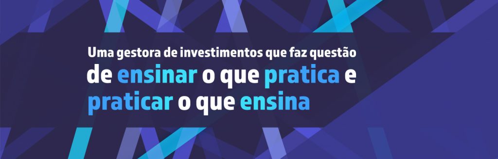 Uma gestora de investimentos que faz questão de ensinar o que pratica e praticar o que ensina